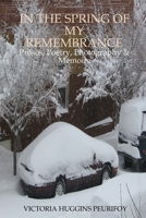 In the Spring of My Remembrance: Proses, Poetry, Photography and Memoirs 0557027403 Book Cover