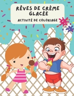 R?ves de Cr?me Glac?e, livre de coloriage: Un livre de coloriage g?nial pour les enfants,93 pages ? colorier de cr?me glac?e. B09CRNTY4S Book Cover