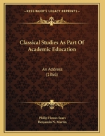 Classical Studies As Part Of Academic Education: An Address 1169576133 Book Cover
