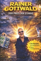 Rainer Gottwald: Der Preis der Stärke (Rainer Gottwald - His life - all out for adventure) (German Edition) B0GDG7SF3M Book Cover