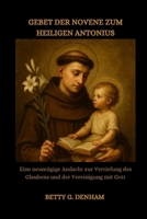 GEBET DER NOVENE ZUM HEILIGEN ANTONIUS: Eine neuntägige Andacht zur Vertiefung des Glaubens und der Vereinigung mit Gott (German Edition) B0GZ7KKBSS Book Cover