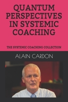 QUANTUM PERSPECTIVES IN SYSTEMIC COACHING: THE SYSTEMIC COACHING COLLECTION B086PPKDFD Book Cover