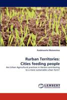 Rurban Territories: Cities feeding people: Are Urban Agricultural practices in Harare contributing to a more sustainable urban form? 3844320210 Book Cover