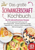 Schwangerschaft Kochbuch: Die 123 nährstoffreichsten Rezepte für eine gesunde Ernährung in der Schwangerschaft - Schnell zubereitet zu jeder ... & Nährwertangaben (German Edition) 3989357638 Book Cover