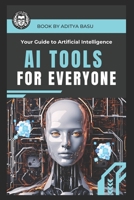 AI Tools for Everyone: Your Guide to Artificial Intelligence B0DTTFD45Q Book Cover
