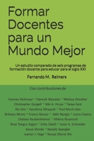 Formar Docentes para un Mundo Mejor: Un estudio comparado de seis programas de formación docente para educar para el siglo XXI B08DBZMX62 Book Cover