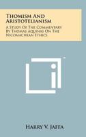 Thomism and Aristotelianism: A Study of the Commentary by Thomas Aquinas on the Nicomachean Ethics 1258162415 Book Cover