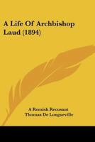 A Life of Archbishop Laud 1357264909 Book Cover
