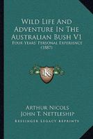 Wild Life And Adventure In The Australian Bush V1: Four Years' Personal Experience 1241433550 Book Cover