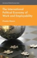 The International Political Economy of Work and Employability 0230517943 Book Cover