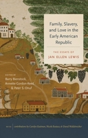 Family, Slavery, and Love in the Early American Republic: The Essays of Jan Ellen Lewis 1469665638 Book Cover