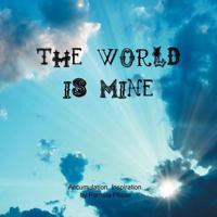 The World Is Mine: Accumulation. Inspiration. 1449779271 Book Cover