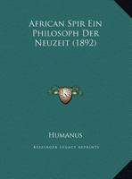 African Spir Ein Philosoph Der Neuzeit (1892) 1162063912 Book Cover