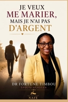 JE VEUX ME MARIER, MAIS JE N'AI PAS D'ARGENT: Comment organiser son mariage avec succès lorsqu'on est limité financièrement ? (French Edition) 2982422476 Book Cover
