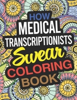 How Medical Transcriptionists Swear Coloring Book: A Medical Transcriptionist Coloring Book 1677002336 Book Cover