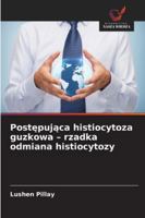 Postepujaca histiocytoza guzkowa - rzadka odmiana histiocytozy 6209253547 Book Cover