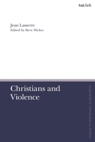 Christians and Violence (T&T Clark Enquiries in Theological Ethics) 0567714543 Book Cover