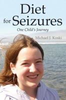 Diet for Seizures: One Child's Journey 1432786199 Book Cover