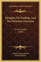 Thoughts On Dueling, And The Christian Character: In Four Letters 1377320855 Book Cover