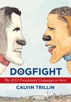 Dogfight: The 2012 Presidential Campaign in Verse 0812993683 Book Cover