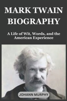 MARK TWAIN BIOGRAPHY: A Life of Wit, Words, and the American Experience B0F281K6X7 Book Cover