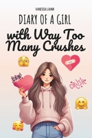 Diary of a Girl with Way Too Many Crushes: A Funny Illustrated Story About First Crushes, Friendship Drama, and Middle School Confidence for Tween Girls Ages 10-14 (Diary of a Tween Girl) B0HFNXHLKP Book Cover