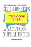 The Good Pals: Civil Liberties Action Superheroes 1541068610 Book Cover