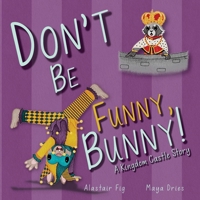 Don't Be Funny, Bunny!: A Kingdom Castle Story B0FKW5YLZB Book Cover