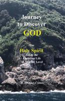 Journey to Discover GOD: The Holy Spirit Takes the Christian Life to Another Level 1936497395 Book Cover