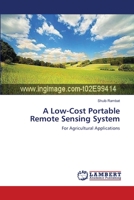 A Low-Cost Portable Remote Sensing System: For Agricultural Applications 3659136980 Book Cover