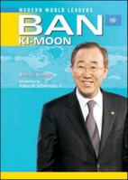 Ban Ki-moon: United Nations Secretary-General (Modern World Leaders) 1604130709 Book Cover