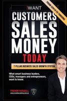 iWANT Customers Sales Money TODAY! What Business Leaders, CEOs and Entrepreneurs Want To Know. 1645161285 Book Cover
