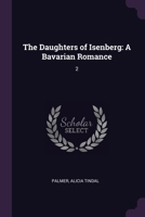 The Daughters of Isenberg: A Bavarian Romance: 2 1378924797 Book Cover