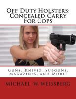 Off Duty Holsters: Concealed Carry For Cops 098348662X Book Cover