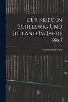 Der Krieg in Schleswig und Jütland im Jahre 1864 1019338075 Book Cover