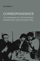 Correspondence: The Foundation of the Situationist International June 1957-August 1960 1584350555 Book Cover