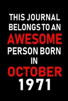 This Journal belongs to an Awesome Person Born in October 1971: Blank Line Journal, Notebook or Diary is Perfect for the October Borns. Makes an Awesome Birthday Gift and an Alternative to B-day Prese 1695633105 Book Cover