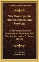 New Homeopathic Pharmacopoeia And Posology: Or The Preparation Of Homeopathic Medicines And The Administration Of Doses 1017998469 Book Cover