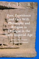 Fate, Providence and Free Will: Philosophy and Religion in Dialogue in the Early Imperial Age : Philosophy and Religion in Dialogue in the Early Imperial Age 9004435662 Book Cover