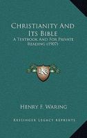 Christianity and its Bible; a Textbook and for Private Reading 1146273061 Book Cover