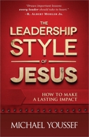 The Leadership Style of Jesus: How to Make a Lasting Impact 0736952306 Book Cover
