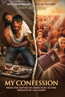 My Confession: From the Depths of Addiction to the Heights of Salvation B0CVTRSM8M Book Cover