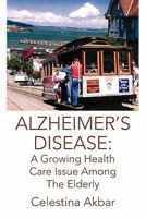 Alzheimer's Disease: A Growing Health Care Issue Among the Elderly 1425797555 Book Cover