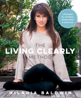The Living Clearly Method: 5 Principles for a Fit Body, Healthy Mind  Joyful Life 1623366984 Book Cover