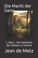 Die Macht der Gene: 1. Buch - Das Geheimnis des Vulkans La Gomera 1983019445 Book Cover