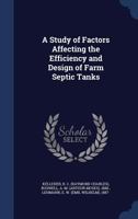 A study of factors affecting the efficiency and design of farm septic tanks 1340080877 Book Cover