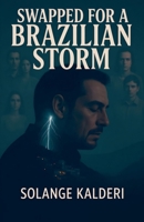 Swapped For A Brazilian Storm B0FLX1MYQ1 Book Cover