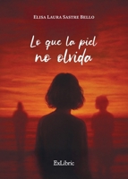 Lo que la piel no olvida (Spanish Edition) B0GN2SR4W6 Book Cover