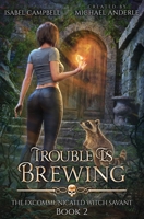 Trouble is Brewing (The Excommunicated Witch Savant) B0FC2NGHVM Book Cover