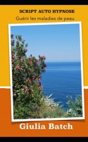 Script auto hypnose: Guérir les maladies de peau (French Edition) 1794538097 Book Cover